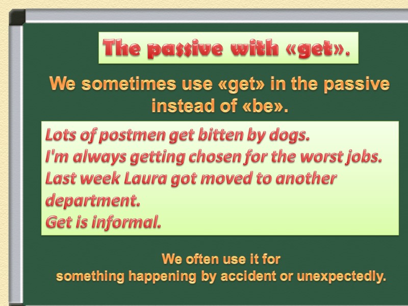 The passive with «get». We sometimes use «get» in the passive instead of «be».
